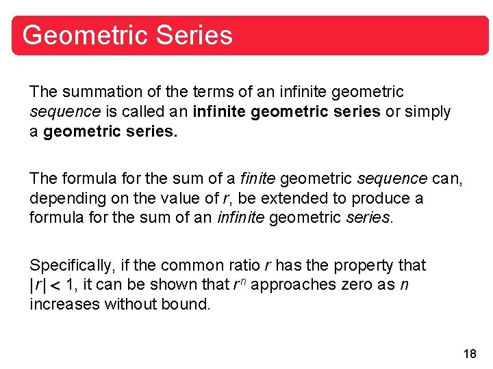 Geometric Series The summation of the terms of an infinite geometric sequence is called