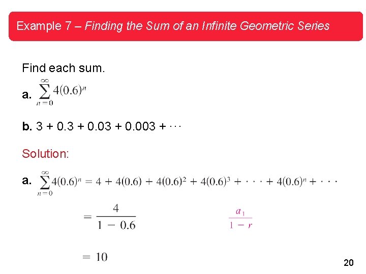 Example 7 – Finding the Sum of an Infinite Geometric Series Find each sum.