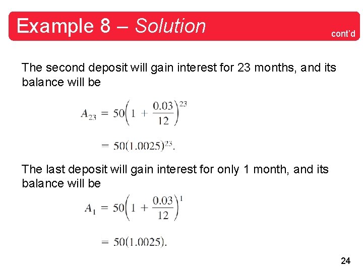 Example 8 – Solution cont’d The second deposit will gain interest for 23 months,