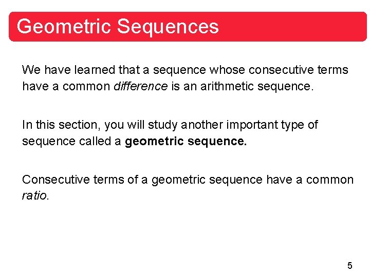 Geometric Sequences We have learned that a sequence whose consecutive terms have a common