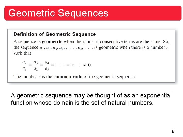 Geometric Sequences A geometric sequence may be thought of as an exponential function whose