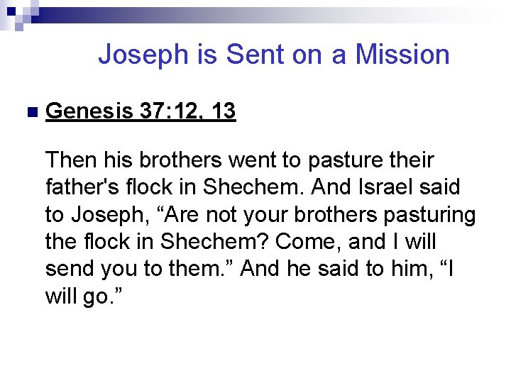 Joseph is Sent on a Mission n Genesis 37: 12, 13 Then his brothers