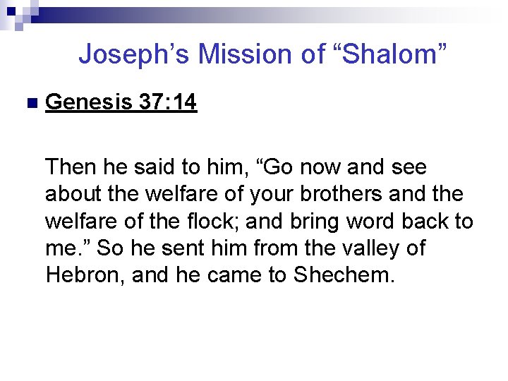 Joseph’s Mission of “Shalom” n Genesis 37: 14 Then he said to him, “Go
