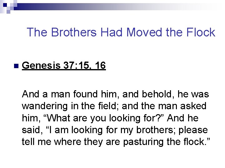 The Brothers Had Moved the Flock n Genesis 37: 15, 16 And a man