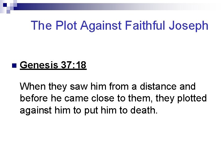 The Plot Against Faithful Joseph n Genesis 37: 18 When they saw him from