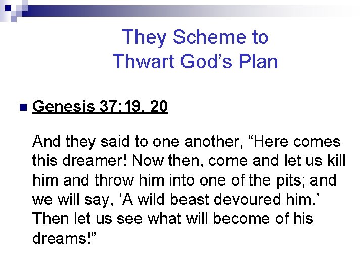 They Scheme to Thwart God’s Plan n Genesis 37: 19, 20 And they said