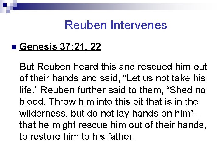 Reuben Intervenes n Genesis 37: 21, 22 But Reuben heard this and rescued him