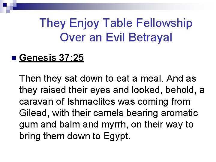 They Enjoy Table Fellowship Over an Evil Betrayal n Genesis 37: 25 Then they