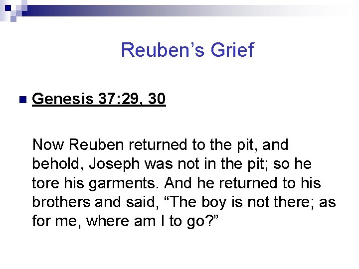 Reuben’s Grief n Genesis 37: 29, 30 Now Reuben returned to the pit, and