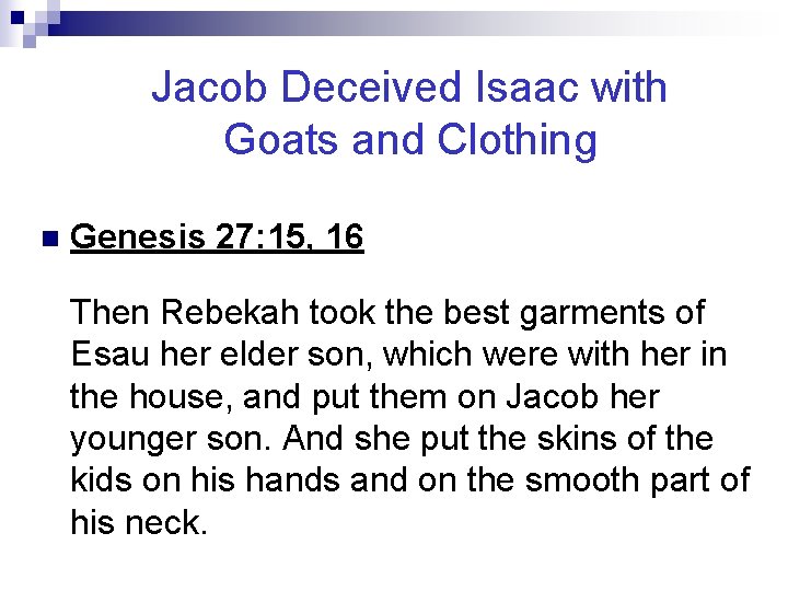 Jacob Deceived Isaac with Goats and Clothing n Genesis 27: 15, 16 Then Rebekah