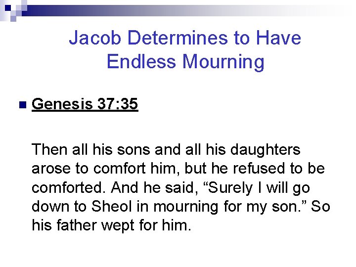 Jacob Determines to Have Endless Mourning n Genesis 37: 35 Then all his sons
