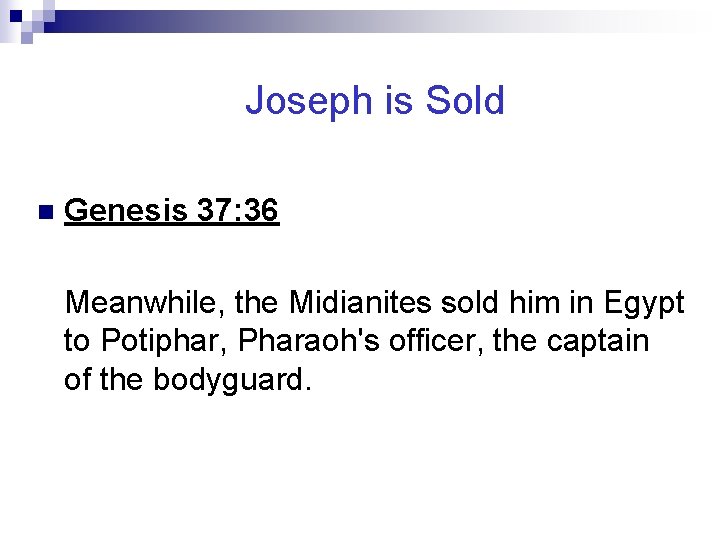 Joseph is Sold n Genesis 37: 36 Meanwhile, the Midianites sold him in Egypt