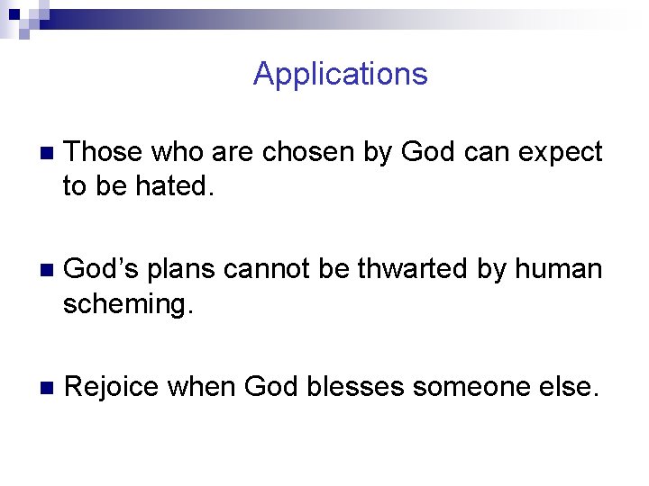 Applications n Those who are chosen by God can expect to be hated. n