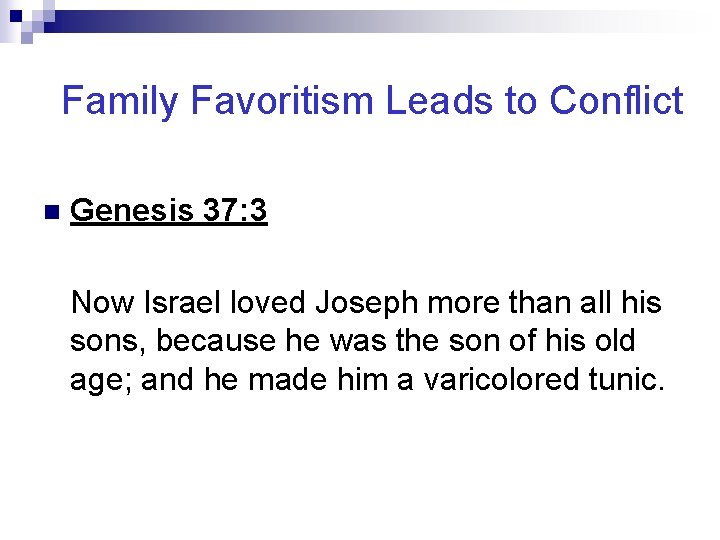 Family Favoritism Leads to Conflict n Genesis 37: 3 Now Israel loved Joseph more
