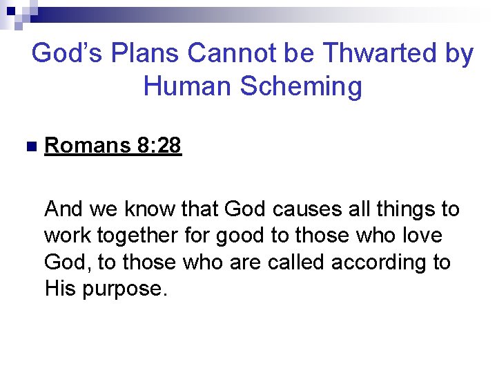 God’s Plans Cannot be Thwarted by Human Scheming n Romans 8: 28 And we