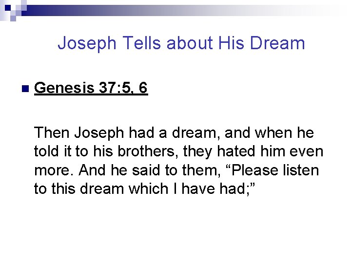 Joseph Tells about His Dream n Genesis 37: 5, 6 Then Joseph had a