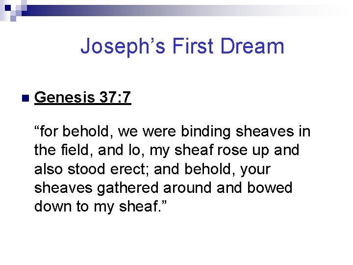 Joseph’s First Dream n Genesis 37: 7 “for behold, we were binding sheaves in