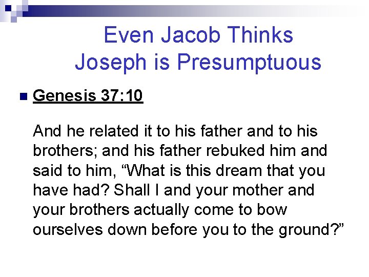 Even Jacob Thinks Joseph is Presumptuous n Genesis 37: 10 And he related it