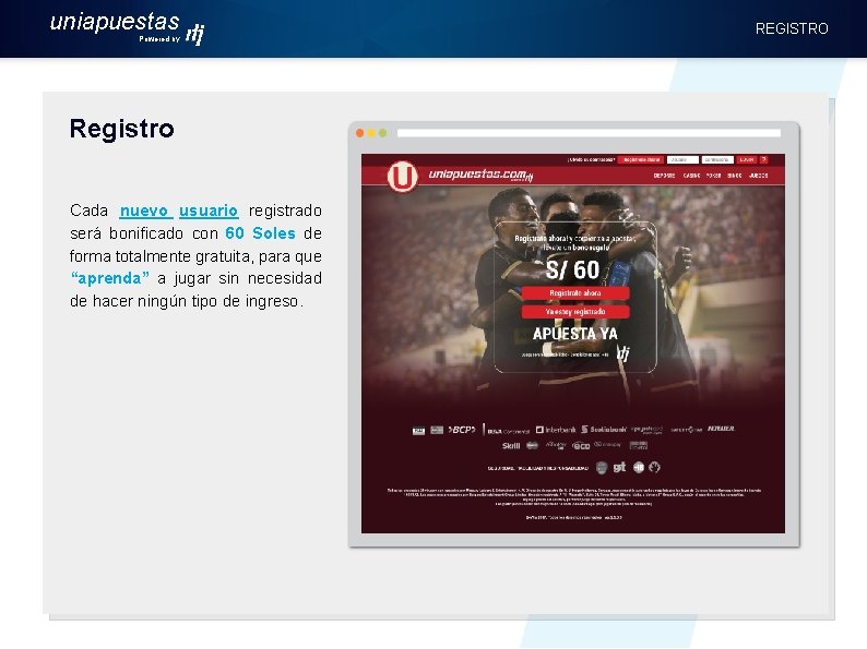 uniapuestas Powered by Registro Cada nuevo usuario registrado será bonificado con 60 Soles de