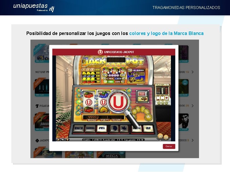 uniapuestas Powered by TRAGAMONEDAS PERSONALIZADOS Posibilidad de personalizar los juegos con los colores y