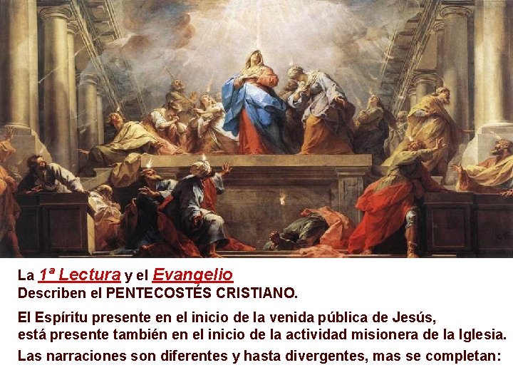 La 1ª Lectura y el Evangelio Describen el PENTECOSTÉS CRISTIANO. El Espíritu presente en