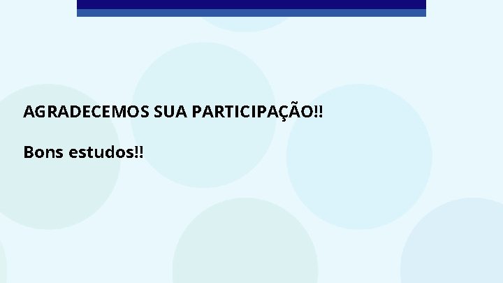 AGRADECEMOS SUA PARTICIPAÇÃO!! Bons estudos!! 