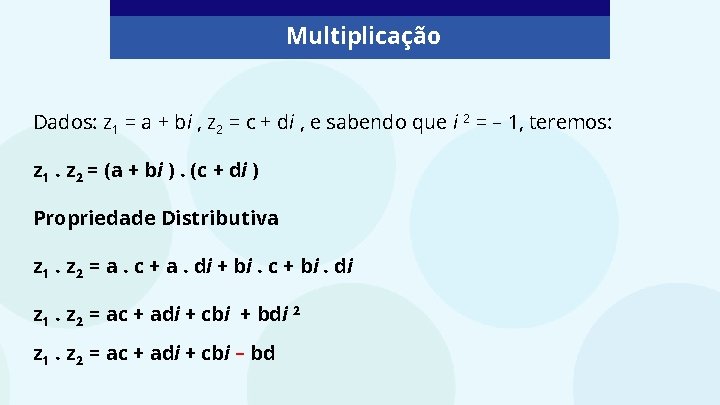 Multiplicação Dados: z 1 = a + bi , z 2 = c +