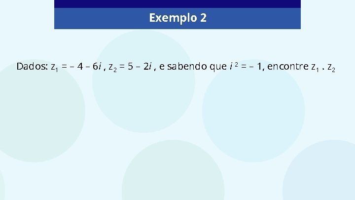 Exemplo 2 Dados: z 1 = – 4 – 6 i , z 2