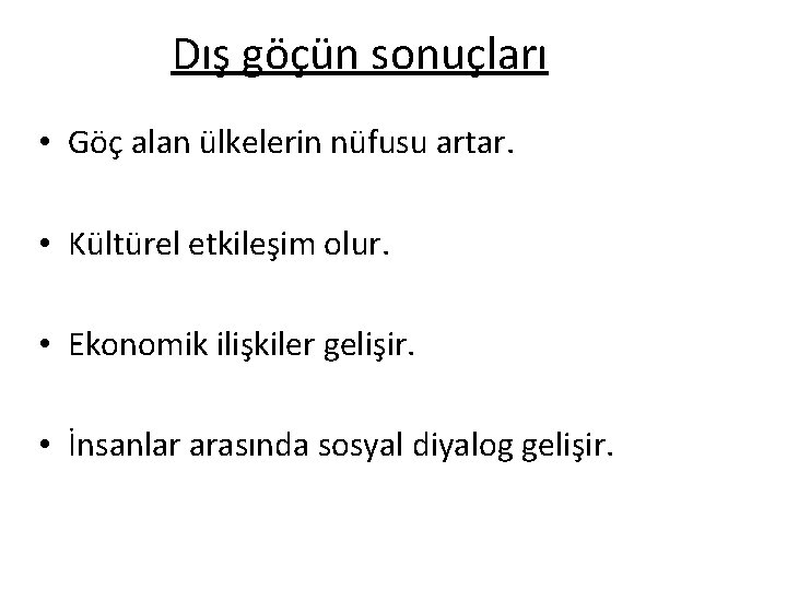 Dış göçün sonuçları • Göç alan ülkelerin nüfusu artar. • Kültürel etkileşim olur. •