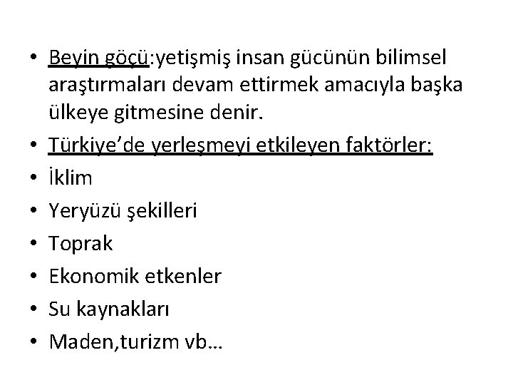  • Beyin göçü: yetişmiş insan gücünün bilimsel araştırmaları devam ettirmek amacıyla başka ülkeye