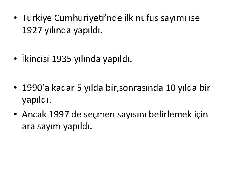  • Türkiye Cumhuriyeti’nde ilk nüfus sayımı ise 1927 yılında yapıldı. • İkincisi 1935