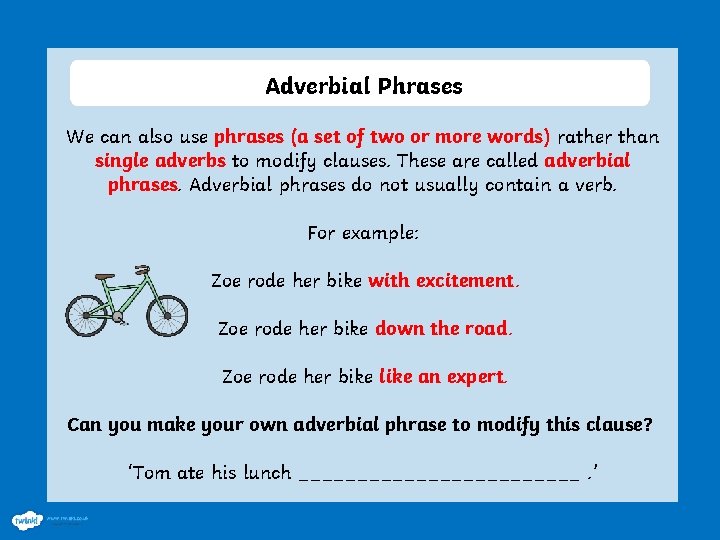 Adverbial Phrases We can also use phrases (a set of two or more words)