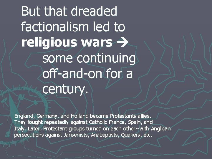 But that dreaded factionalism led to religious wars some continuing off-and-on for a century.