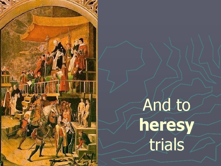 And to heresy trials 