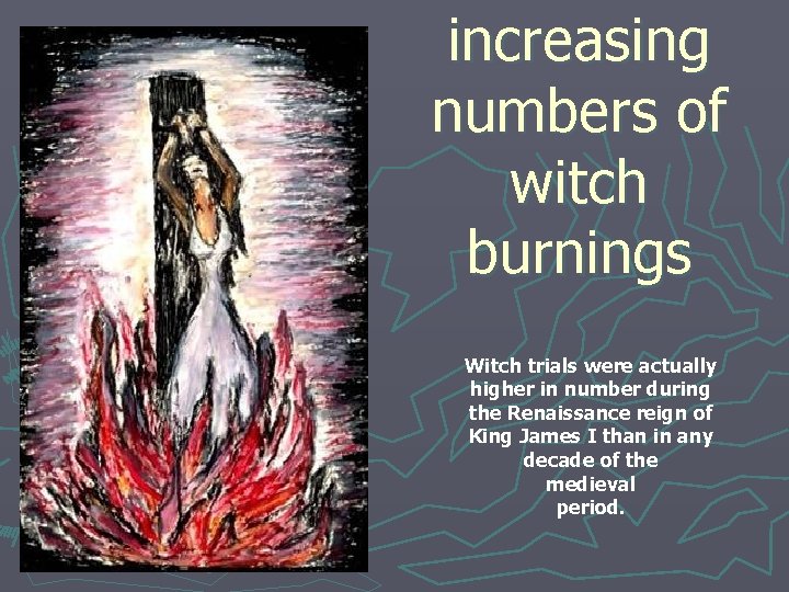 increasing numbers of witch burnings Witch trials were actually higher in number during the