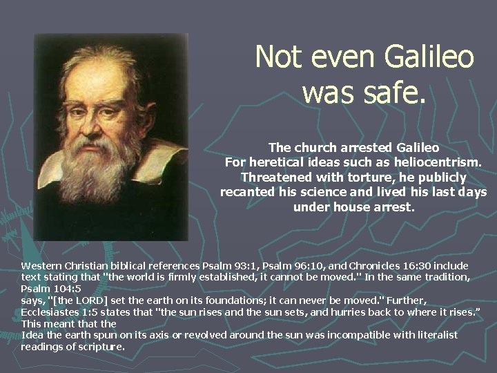 Not even Galileo was safe. The church arrested Galileo For heretical ideas such as