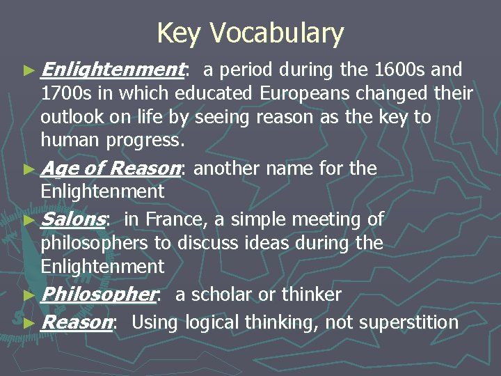 Key Vocabulary ► Enlightenment: a period during the 1600 s and 1700 s in