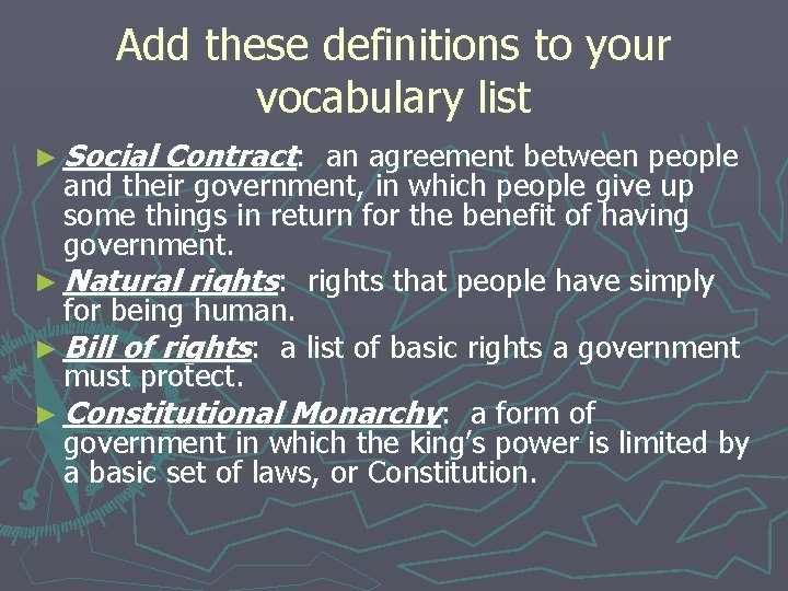 Add these definitions to your vocabulary list ► Social Contract: an agreement between people