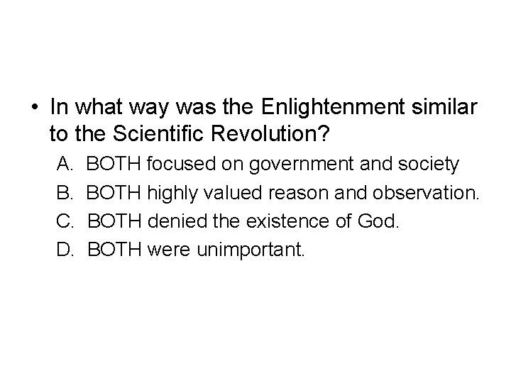  • In what way was the Enlightenment similar to the Scientific Revolution? A.