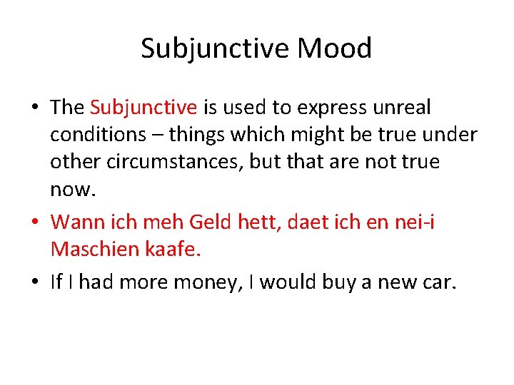 Subjunctive Mood • The Subjunctive is used to express unreal conditions – things which
