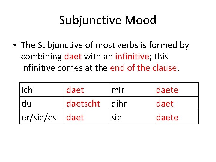 Subjunctive Mood • The Subjunctive of most verbs is formed by combining daet with