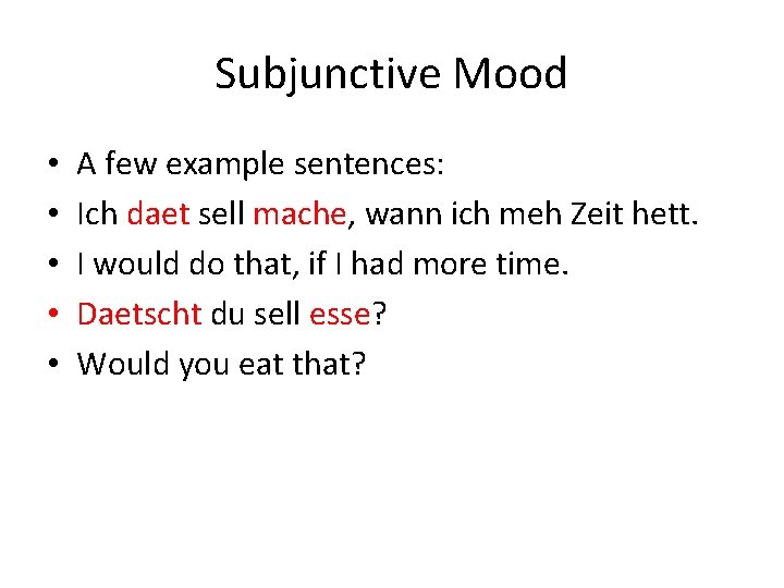 Subjunctive Mood • • • A few example sentences: Ich daet sell mache, wann