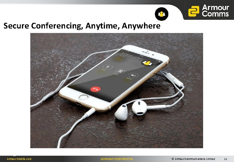 Secure Conferencing, Anytime, Anywhere Armour Mobile v 4. 0 COMPANY CONFIDENTIAL © Armour Communications