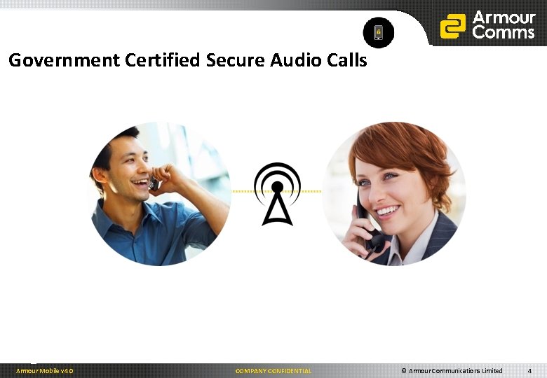 Government Certified Secure Audio Calls Armour Mobile v 4. 0 COMPANY CONFIDENTIAL © Armour