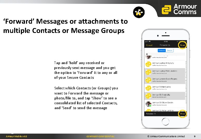 ‘Forward’ Messages or attachments to multiple Contacts or Message Groups Tap and ‘hold’ any