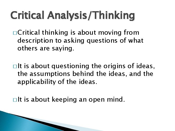 Critical Analysis/Thinking � Critical thinking is about moving from description to asking questions of
