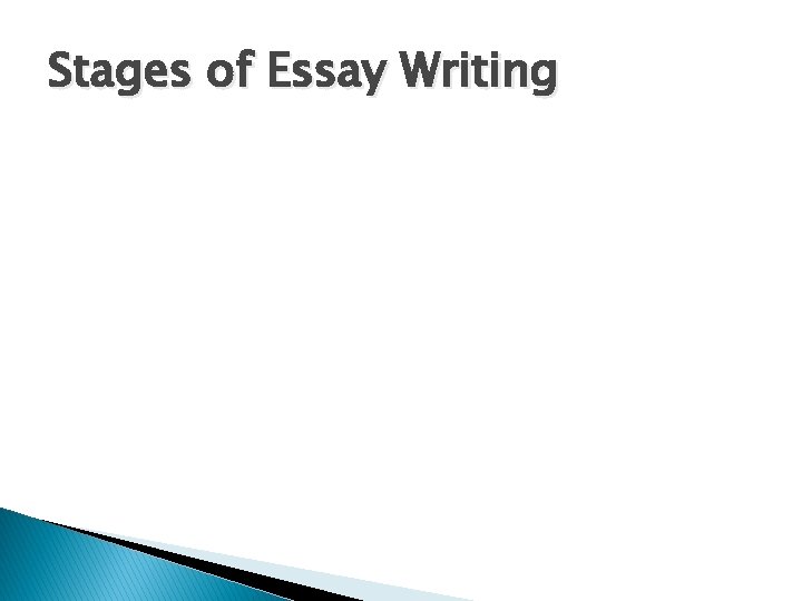 Stages of Essay Writing Stages of Essay Writing
