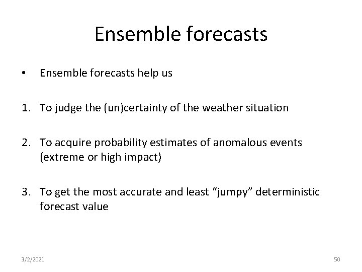 Ensemble forecasts • Ensemble forecasts help us 1. To judge the (un)certainty of the