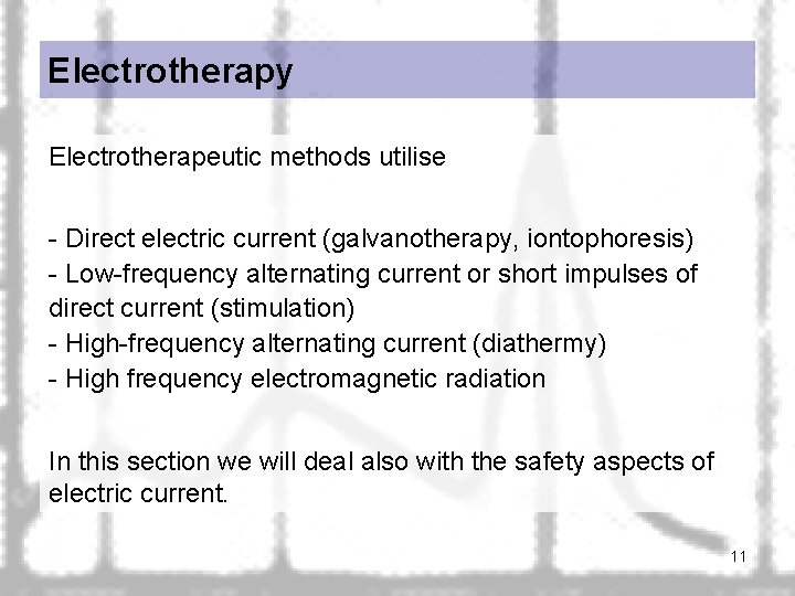 Electrotherapy Electrotherapeutic methods utilise - Direct electric current (galvanotherapy, iontophoresis) - Low-frequency alternating current