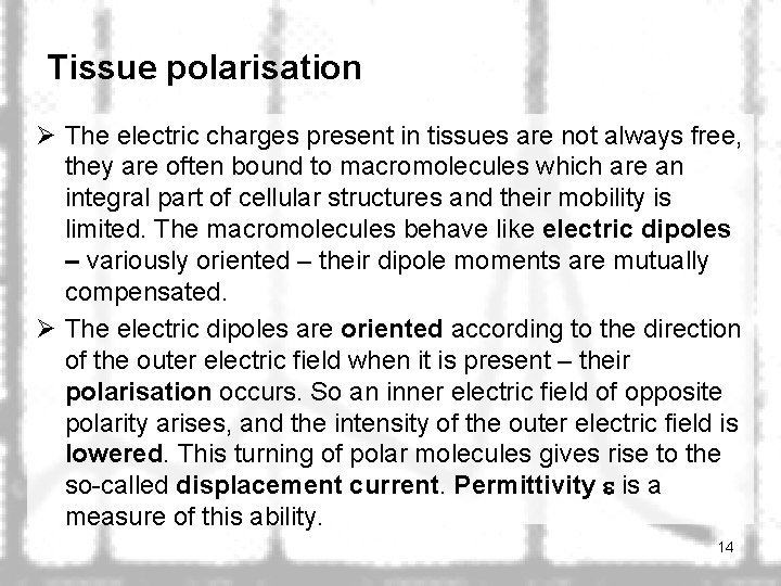 Tissue polarisation Ø The electric charges present in tissues are not always free, they